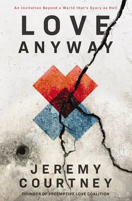 Love Anyway: An Invitation Beyond a World That's Scary as Hell - Paperback