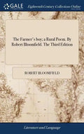 The Farmer's boy; a Rural Poem. By Robert Bloomfield. The Third Edition - Hardcover