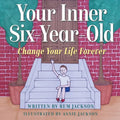 Your Inner Six Year Old: Change Your Life Forever - Paperback