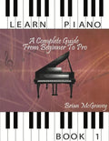 Learn Piano: A Complete Guide from Beginner to Pro Book 1 - Paperback