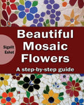 Beautiful Mosaic Flowers: A step-by step guide - Paperback
