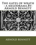 The gates of wrath: a melodrama.By: Arnold Bennett - Paperback