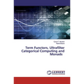 Term Functors, Ultrafilter Categorical Computing and Monads - Paperback