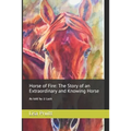Horse of Fire: The Story of an Extraordinary and Knowing Horse: As told by JJ Luck - Paperback