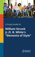 A Study Guide for William Strunk Jr./E. B. White's "Elements of Style" - Paperback
