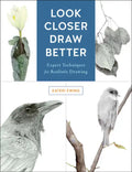 Look Closer, Draw Better: Expert Techniques for Realistic Drawing - Paperback