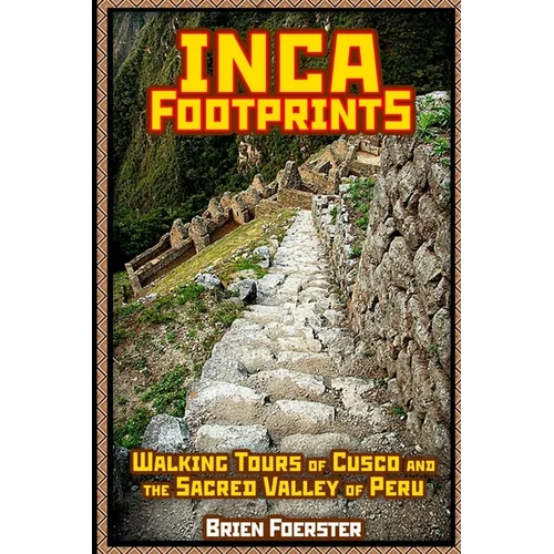 Inca Footprints: Walking Tours Of Cusco And The Sacred Valley - Paperback
