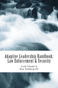 Adaptive Leadership Handbook - Law Enforcement & Security: Innovative Ways to Teach and Develop Your People - Paperback