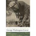 My Work Is That of Conservation: An Environmental Biography of George Washington Carver - Paperback