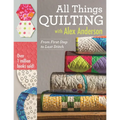 All Things Quilting with Alex Anderson: From First Step to Last Stitch - Paperback