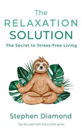The Relaxation Solution: The Secret to Stress-Free Living - Hardcover