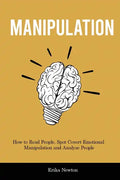 Manipulation: How to Read People, Spot Covert Emotional Manipulation and Analyze People - Paperback
