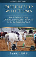 Discipleship With Horses: Practical Guide to Using Obstacles, Exercises, and Simple Cues to Get the Results You Want - Paperback