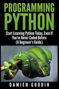 Programming Python: Start Learning Python Today, Even If You've Never Coded Befo - Paperback