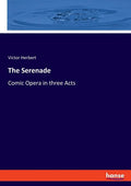 The Serenade: Comic Opera in three Acts - Paperback