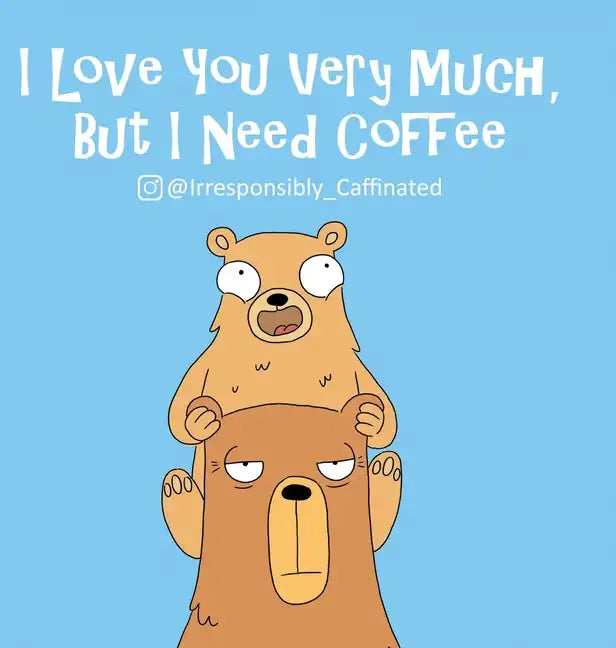 I Love You Very Much, But I Need Coffee - Hardcover