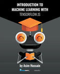 Introduction to Machine Learning with TensorFlow.js - Paperback