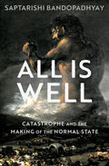 All Is Well: Catastrophe and the Making of the Normal State - Hardcover