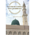 Sayyidah Aaisha: Age & Marriage - Paperback