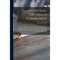 Planning and the Urban Community: Essays on Urbanism and City Planning Presented Before a Seminar Sponsored by the Joint Committee on Planning and Urb - Paperback