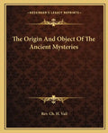 The Origin and Object of the Ancient Mysteries - Paperback