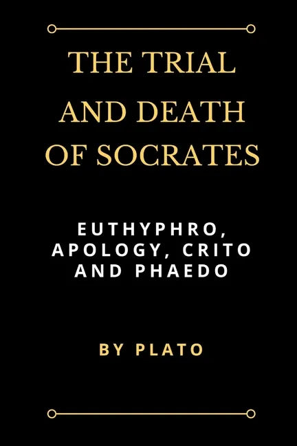 The Trial and Death of Socrates: Euthyphro, Apology, Crito and Phaedo - Paperback