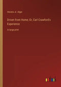 Driven from Home; Or, Carl Crawford's Experience: in large print - Paperback