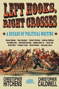 Left Hooks, Right Crosses: Highlights from a Decade of Political Brawling - Paperback