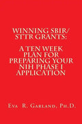 Winning SBIR/STTR Grants: A Ten Week Plan for Preparing Your NIH Phase I Application - Paperback