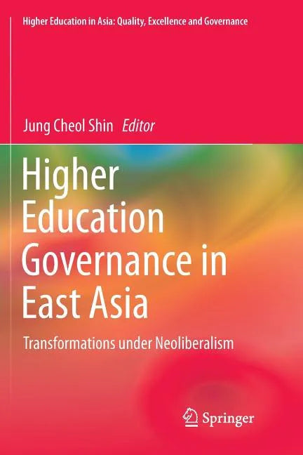 Higher Education Governance in East Asia: Transformations Under Neoliberalism - Paperback