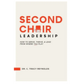 Second Chair Leadership: How To Serve, Thrive & Lead From Where You Play - Paperback