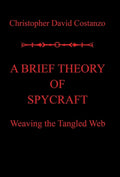 A Brief Theory of Spycraft: Weaving the Tangled Web - Hardcover