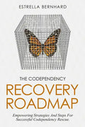 The Codependency Recovery Roadmap: Empowering Strategies And Steps For Successful Codependency Rescue. - Paperback