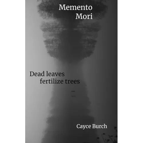 Momento Mori: dead leaves fertilize trees - Paperback