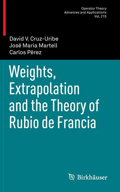 Weights, Extrapolation and the Theory of Rubio de Francia - Hardcover