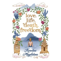 Love. Life. Death. Freedom.: a memoir of my journey to transformation and happiness - Paperback