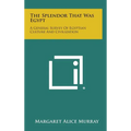The Splendor That Was Egypt: A General Survey of Egyptian Culture and Civilization - Hardcover