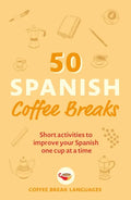 50 Spanish Coffee Breaks: Short Activities to Improve Your Spanish One Cup at a Time - Paperback