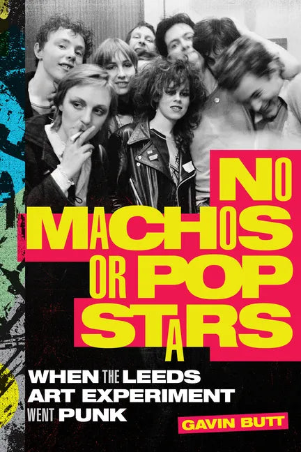 No Machos or Pop Stars: When the Leeds Art Experiment Went Punk - Paperback