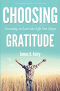 Choosing Gratitude: Learning to Love the Life You Have - Paperback