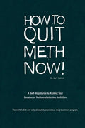 How to Quit Meth Now: A Self-Help Guide to Kicking Your Meth or Cocaine Addiction - Paperback