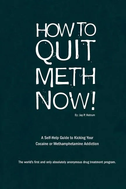 How to Quit Meth Now: A Self-Help Guide to Kicking Your Meth or Cocaine Addiction - Paperback