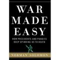 War Made Easy: How Presidents and Pundits Keep Spinning Us to Death - Hardcover
