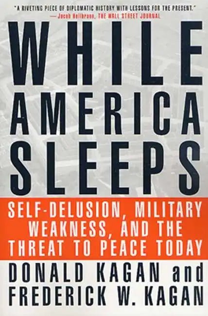 While America Sleeps: Self-Delusion, Military Weakness, and the Threat to Peace Today - Paperback