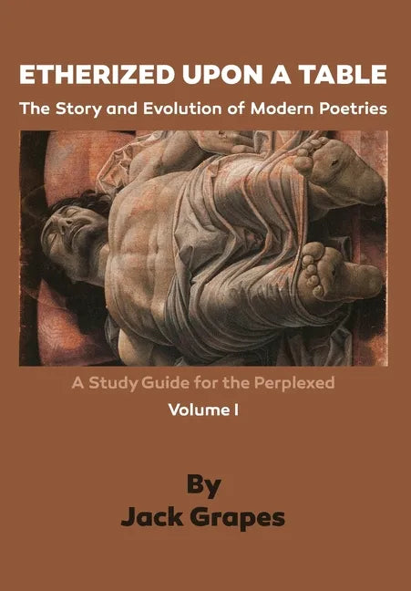 Etherized upon a Table, Vol. 1: The Story and Evolution of Modern Poetries - Paperback