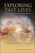 Exploring Past Lives: Your Soul's Quest for Consciousness - Paperback