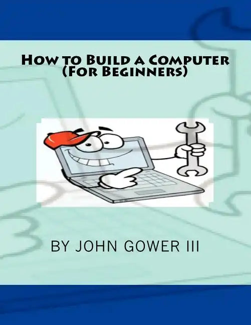 How to Build a Computer (For Beginners) - Paperback