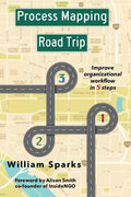 Process Mapping Road Trip: Improve organizational workflow in five steps - Paperback