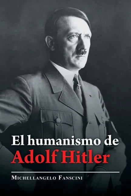 El Humanismo De Adolf Hitler - Paperback