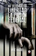 Mi verdadera libertad: La prisión federal - Paperback